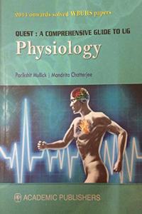 QUEST : A Comprehensive Guide to UG Physiology, 1/e 2020 ( Solved WBUHS Papers of 2014 - 2019 and MCQs)