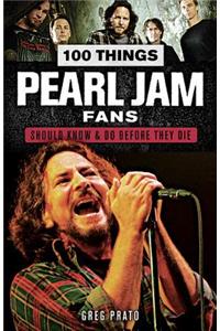 100 Things Pearl Jam Fans Should Know & do Before They Die