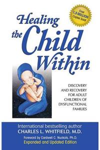 Healing the Child Within: Discovery and Recovery for Adult Children of Dysfunctional Families