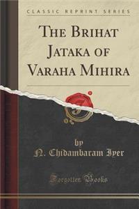 The Brihat Jataka of Varaha Mihira (Classic Reprint)