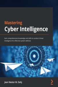 Mastering Cyber Intelligence