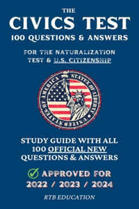 Civics Test - 100 Questions & Answers for the Naturalization Test & U.S. Citizenship: Study Guide with all 100 Official New Questions & Answers (Approved for 2022/2023/2024)