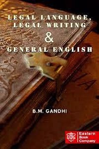 Legal Language, Legal Writing & General English B.M. Gandhi Edition: 2009, Reprinted 2021