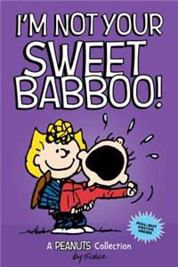 I'm Not Your Sweet Babboo!: A Peanuts Collectionvolume 10