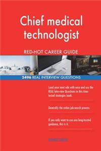 Chief medical technologist RED-HOT Career Guide; 2496 REAL Interview Questions