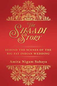 The Shaadi Story: Behind the Scenes of the Big Fat Indian Wedding