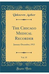 The Chicago Medical Recorder, Vol. 35: January-December, 1913 (Classic Reprint)