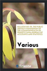 Bulletin No.28. the Public Service Commission of the Commonwealth of Pennsylvania Bureau of Accounts and Statistics