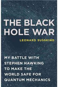 The Black Hole War: My Battle with Stephen Hawking to Make the World Safe for Quantum Mechanics