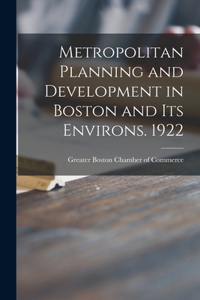 Metropolitan Planning and Development in Boston and Its Environs. 1922