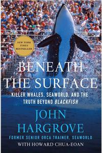 Beneath the Surface: Killer Whales, Seaworld, and the Truth Beyond Blackfish