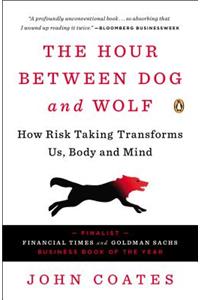 Hour Between Dog and Wolf: How Risk Taking Transforms Us, Body and Mind