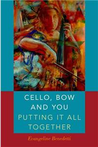 Cello, Bow and You: Putting It All Together: Putting It All Together