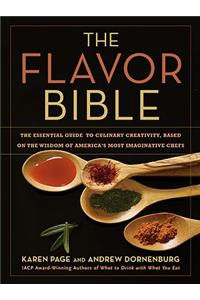 The Flavor Bible : The Essential Guide to Culinary Creativity, Based on the Wisdom of America's Most Imaginative Chefs: The Essential Guide to Culinary Creativity, Based on the Wisdom of America's Most Imaginative Chefs