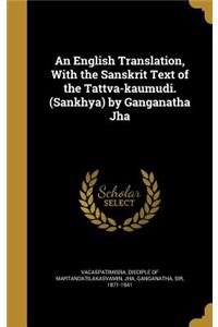 English Translation, With the Sanskrit Text of the Tattva-kaumudi. (Sankhya) by Ganganatha Jha