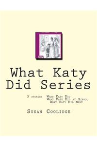 What Katy Did Series: 3 stories: What Katy Did, What Katy Did at School, What Katy did Next