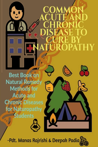 Common Acute and Chronic Disease to Cure by Naturopathy