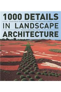 1000 Details in Landscape Architecture: A Selection of the World's Most Interesting Landscaping Elements: A Selection of the World's Most Interesting Landscaping Elements