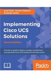 Implementing Cisco UCS Solutions - Second Edition: Deploy, manage, and automate your datacenter