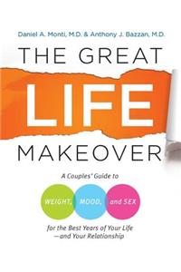 The Great Life Makeover: A Couples' Guide to Weight, Mood, and Sex for the Best Years of Your Life, and Your Relationship