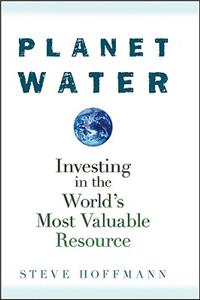 Planet Water: Investing in the World's Most Valuable Resource