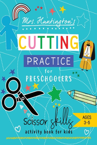 Mrs. Huntington's Cutting Practice for Preschoolers: Scissor Skills Activity Book for Toddlers and Kids Ages 3-5