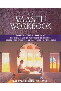 Vaastu Workbook: Using the Subtle Energies of the Indian Art of Placement to Enhance Health, Prosperity, and Happiness in Your Home