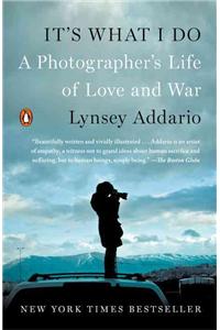 It's What I Do: A Photographer's Life of Love and War