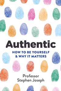 Authentic: How to be yourself and why it matters