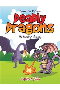 How to Draw Deadly Dragons Activity Book