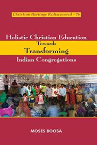 Holistic Christian Education Towards Transforming Indian Congregations