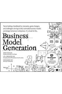 Business Model Generation: A Handbook for Visionaries, Game Changers, and Challengers