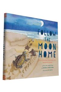 Follow the Moon Home: A Tale of One Idea, Twenty Kids, and a Hundred Sea Turtles (Children's Story Books, Sea Turtle Gifts, Moon Books for Kids, Children's Environment Bo