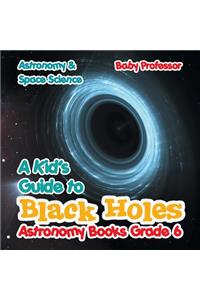 Kid's Guide to Black Holes Astronomy Books Grade 6 Astronomy & Space Science