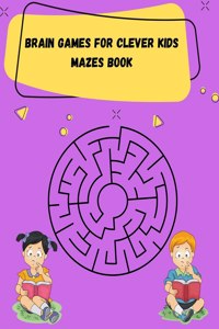 Brain Games for Clever Kids Mazes book: Activity books for kids ages 4-8