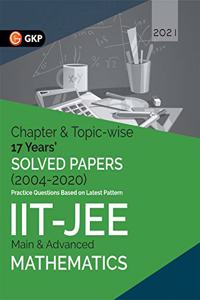 IIT JEE 2021 - Mathematics (Main & Advanced) - 17 Years' Chapter wise & Topic wise Solved Papers 2004-2020