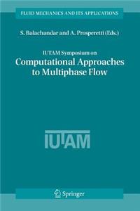 Iutam Symposium on Computational Approaches to Multiphase Flow