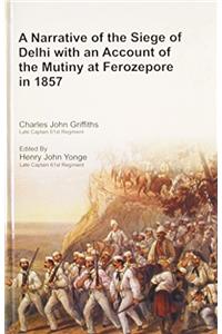 A Narrative of the Siege of Delhi with an Account of the Mutiny at Ferozepore in 1857