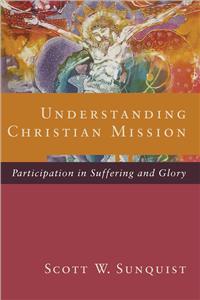 Understanding Christian Mission: Participation in Suffering and Glory