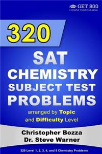 320 SAT Chemistry Subject Test Problems Arranged by Topic and Difficulty Level: 160 Questions with Solutions, 160 Additional Questions with Answers: 160 Questions with Solutions, 160 Additional Questions with Answers