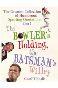 The Bowler's Holding, the Batsman's Willey