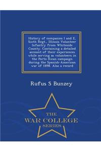 History of Companies I and E, Sixth Regt., Illinois Volunteer Infantry from Whiteside County. Containing a Detailed Account of Their Experiences While Serving as Volunteers in the Porto Rican Campaign During the Spanish-American War of 1898. Also a