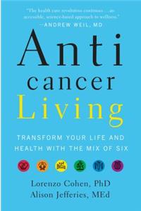 Anticancer Living: Transform Your Life and Health with the Mix of Six