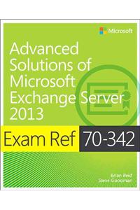 Exam Ref 70-342 Advanced Solutions of Microsoft Exchange Server 2013 (McSe)
