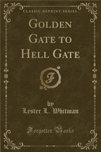 Golden Gate to Hell Gate (Classic Reprint)