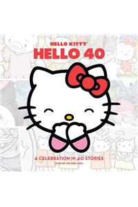 Hello Kitty: Hello 40: A Celebration in 40 Stories (Plus One for Good Luck)