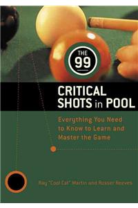 99 Critical Shots in Pool: Everything You Need to Know to Learn and Master the Game