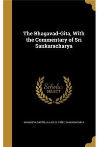 The Bhagavad-Gita, With the Commentary of Sri Sankaracharya