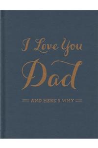 I Love You Dad: And Here's Why