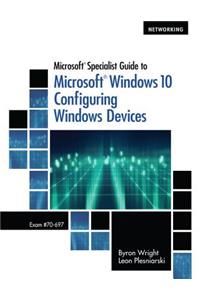 Microsoft Specialist Guide to Microsoft Windows 10, Loose-Leaf Version (Exam 70-697, Configuring Windows Devices)